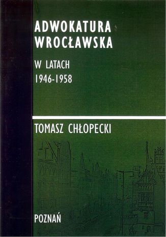 Adwokatura Wrocławska w latach 1946-1958 Tomasz Chłopecki - okladka książki