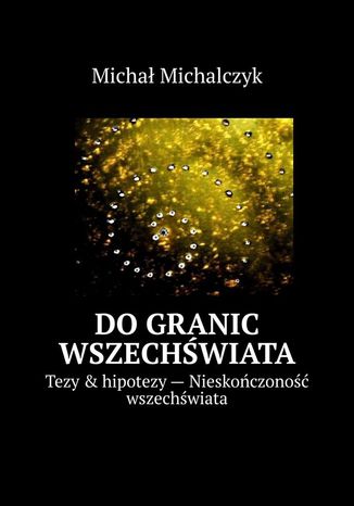 Do granic wszechświata Michał Michalczyk - okladka książki