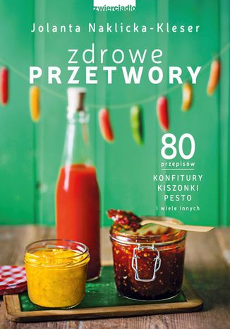 Zdrowe przetwory Jolanta Naklicka-Kleser - okladka książki