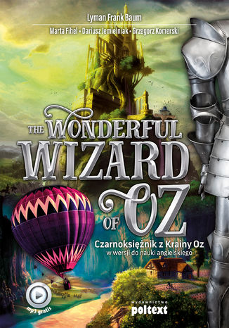 The Wonderful Wizard of Oz. Czarnoksiężnik z Krainy Oz w wersji do nauki angielskiego Lyman Frank Baum, Marta Fihel, Dariusz Jemielniak, Grzegorz Komerski - okladka książki
