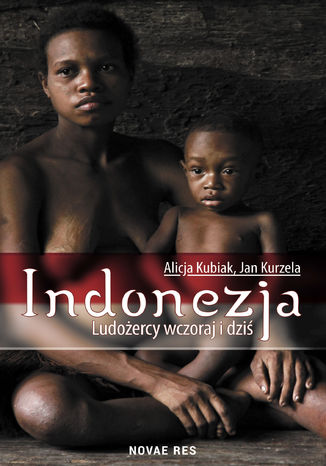 Indonezja. Ludożercy wczoraj i dziś Alicja Kubiak, Jan Kurzela - okladka książki