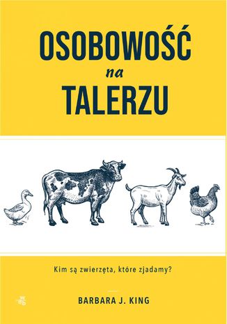 Osobowość na talerzu. Kim są zwierzęta, które zjadamy? Barbara J. King - okladka książki