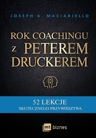 Rok coachingu z Peterem Druckerem. 52 lekcje skutecznego przywództwa Joseph A. Maciarello - okladka książki