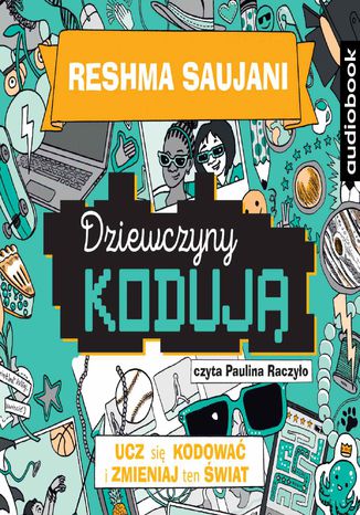 Dziewczyny kodują. Ucz się kodować i zmieniaj świat Reshma Saujani - okladka książki