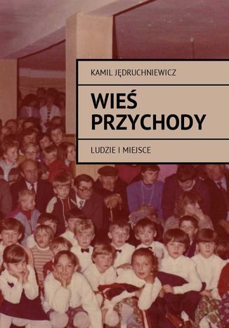 Wieś Przychody Kamil Jędruchniewicz - okladka książki