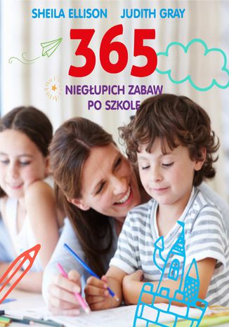 365 niegłupich zabaw po szkole Sheila Ellison, Judith Gray - okladka książki