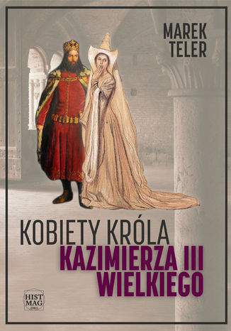 Kobiety króla Kazimierza III Wielkiego Marek Teler - okladka książki