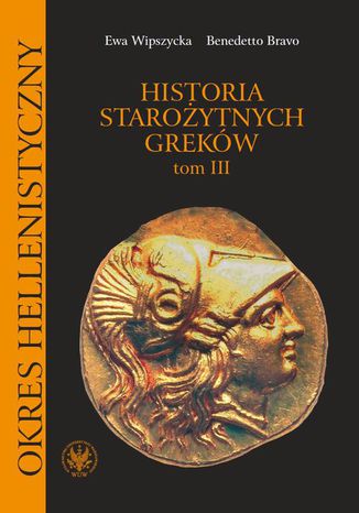 Historia starożytnych Greków. Tom 3 Benedetto Bravo, Ewa Wipszycka - okladka książki