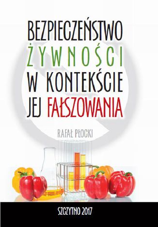 Bezpieczeństwo żywności w kontekście jej fałszowania Rafał Płocki - okladka książki