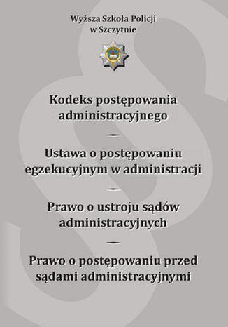 Kodeks postępowania administracyjnego. Ustawa o postępowaniu egzekucyjnym w administracji. Prawo o ustroju sądów administracyjnych. Prawo o postępowaniu przed sądami administracyjnymi. Wydanie IV zmienione i uzupełnione Iwona Drach, Paweł Olzacki - okladka książki