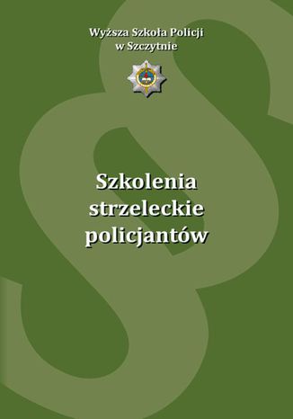 Szkolenia strzeleckie policjantów Aleksander Babiński, Anna Florczak, Adam Rogala - okladka książki