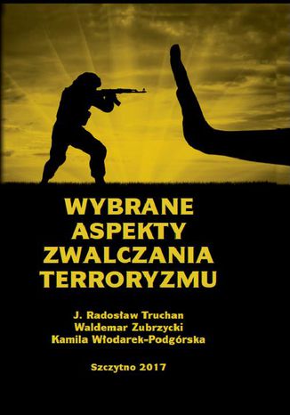 Wybrane aspekty zwalczania terroryzmu Waldemar Zubrzycki, Jarosław Radosław Truchan, Kamila Włodarek-Podgórska - okladka książki
