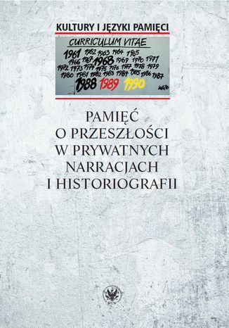 Pamięć o przeszłości w prywatnych narracjach i historiografii Anna Warakomska - okladka książki