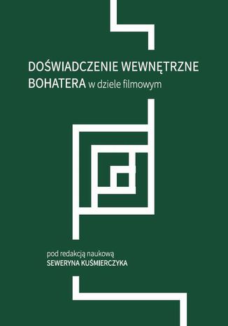 Doświadczenie wewnętrzne bohatera w dziele filmowym Seweryn Kuśmierczyk - okladka książki