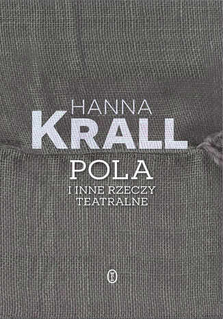 Pola i inne rzeczy teatralne Hanna Krall - okladka książki