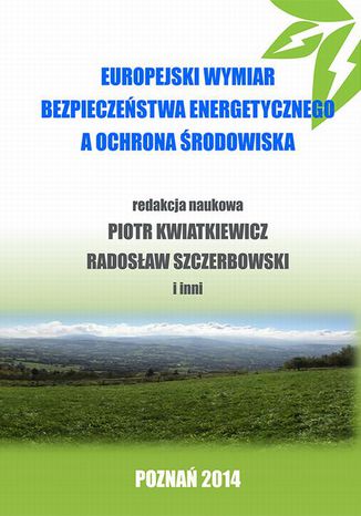 Europejski wymiar bezpieczeństwa energetycznego a ochrona środowiska Piotr Kwiatkiewicz, Radosław Szczerbowski - okladka książki