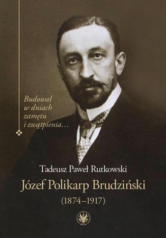 Józef Polikarp Brudziński (1874-1917) Tadeusz P. Rutkowski - okladka książki