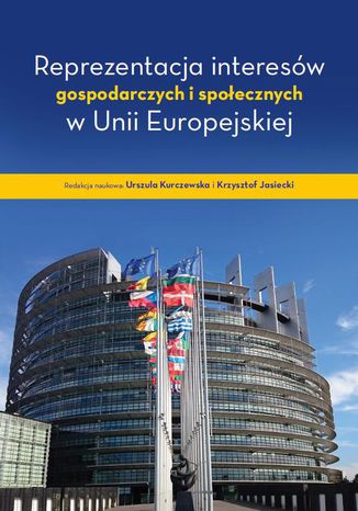 Reprezentacja interesów gospodarczych i społecznych w Unii Europejskiej Urszula Kurczewska, Krzysztof Jasiecki - okladka książki