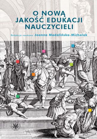 O nową jakość edukacji nauczycieli Joanna Madalińska-Michalak - okladka książki