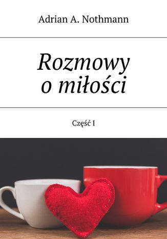 Rozmowy o miłości Adrian Nothmann - okladka książki