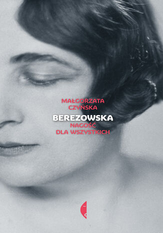 Berezowska. Nagość dla wszystkich Małgorzata Czyńska - okladka książki