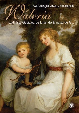 Waleria, czyli listy Gustava de Linar do Ernesta de G Barbara Juliana De Krüdener - okladka książki