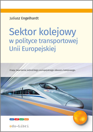 Sektor kolejowy w polityce transportowej Unii Europejskiej Juliusz Engelhard - okladka książki