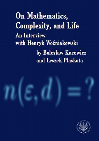 On Mathematics, Complexity and Life Henryk Woźniakowski, Bolesław Kacewicz, Leszek Plaskota - okladka książki
