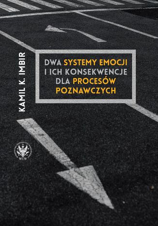 Dwa systemy emocji i ich konsekwencje dla procesów poznawczych Kamil K. Imbir - okladka książki