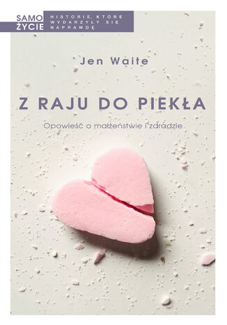 Z raju do piekła. Opowieść o małżeństwie i zdradzie Jen Waite - okladka książki