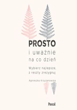 Prosto i uważnie Agnieszka Krzyżanowska - okladka książki