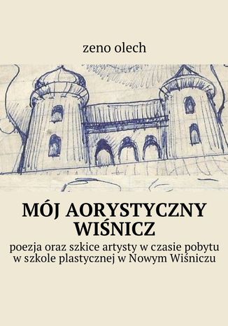 MÓJ AORYSTYCZNY WIŚNICZ ZENO OLECH - okladka książki