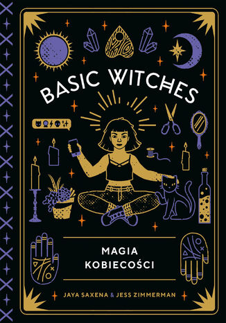 Basic Witches. Magia kobiecości Jaya Saxena, Jess Zimmerman - okladka książki