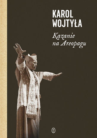 Kazanie na Areopagu. 13 katechez Karol Wojtyła - okladka książki