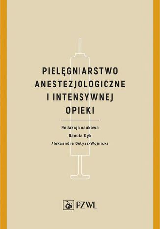 Pielęgniarstwo anestezjologiczne i intensywnej terapii Danuta Dyk, Aleksandra Gutysz-Wojnicka - okladka książki