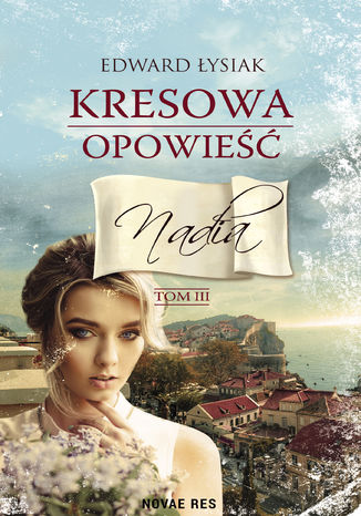 Kresowa opowieść tom III Nadia Edward Łysiak - okladka książki