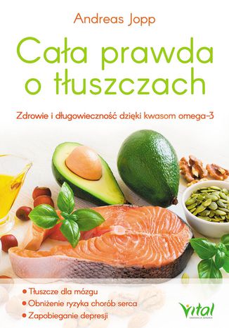Cała prawda o tłuszczach. Zdrowie i długowieczność dzięki kwasom omega-3 Andreas Jopp - okladka książki