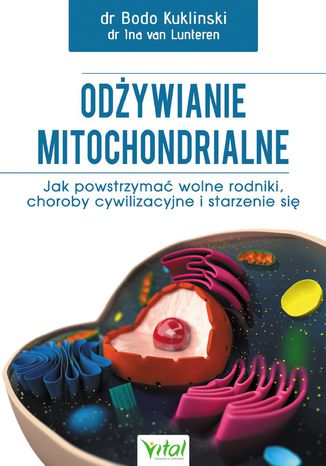 Odżywianie mitochondrialne. Jak powstrzymać wolne rodniki, choroby cywilizacyjne i starzenie się dr Bodo Kuklinski, dr Ina van Lunteren - okladka książki