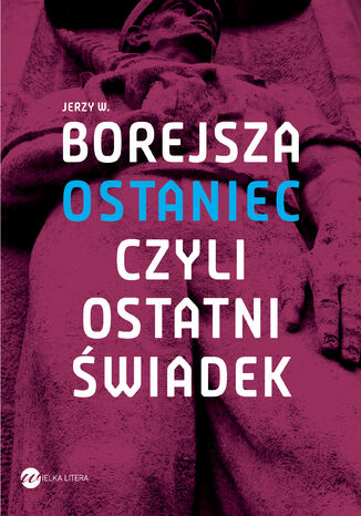 Ostaniec, czyli ostatni świadek Jerzy Wojciech Borejsza - okladka książki