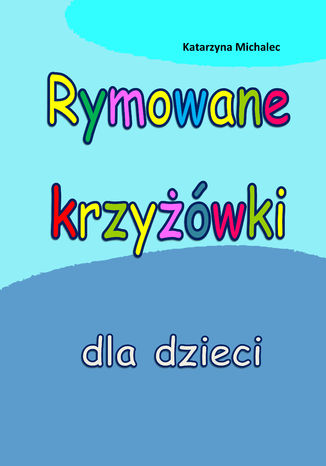 Rymowane krzyżówki dla dzieci Katarzyna Michalec - okladka książki