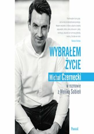 Wybrałem życie Michał Czernecki, Monika Sobień - okladka książki