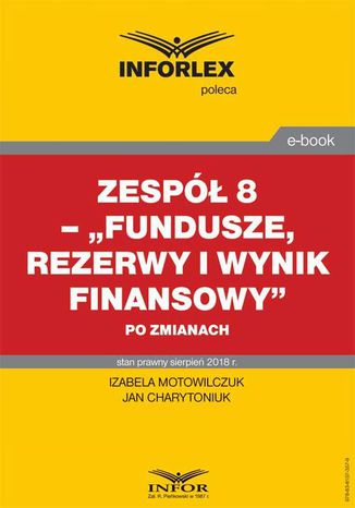 Zespół 8  Fundusze, rezerwy i wynik finansowy po zmianach Izabela Motowilczuk, Jan Charytoniuk - okladka książki