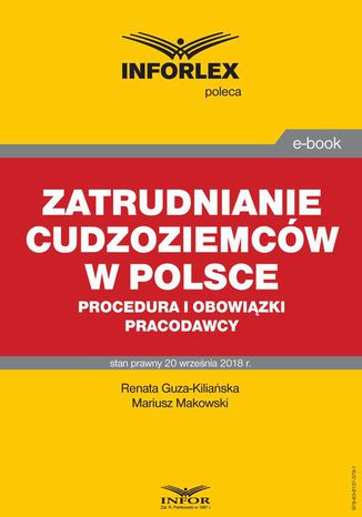 Zatrudnianie cudzoziemców w Polsce  procedura i obowiązki pracodawcy Mariusz Makowski, Renata Guza-Kiliańska - okladka książki