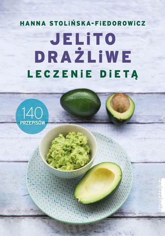 Jelito drażliwe. Leczenie dietą. 140 przepisów Hanna Stolińska-Fiedorowicz - okladka książki