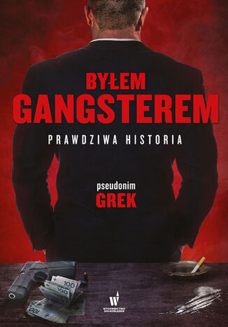 Byłem gangsterem. Prawdziwa historia pseudonim Grek - okladka książki