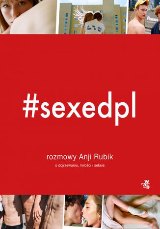 #SEXEDPL. Rozmowy Anji Rubik o dojrzewaniu, miłości i seksie Anja Rubik - okladka książki