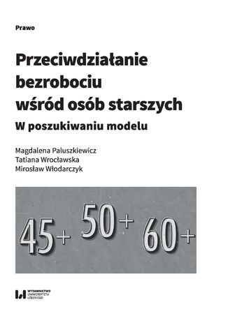 Przeciwdziałanie bezrobociu wśród osób starszych. W poszukiwaniu modelu Magdalena Paluszkiewicz, Tatiana Wrocławska, Mirosław Włodarczyk - okladka książki