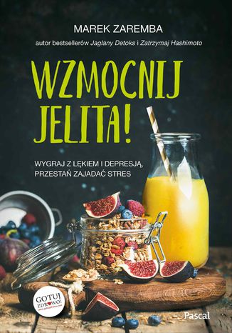 Wzmocnij jelita Wygraj z lękiem i depresją przestań zajadać stres Marek Zaremba - okladka książki