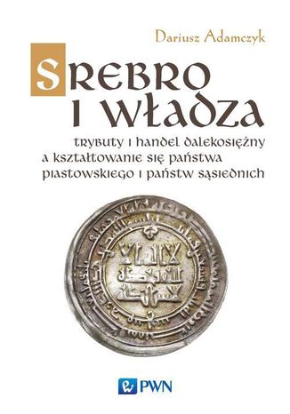 Srebro i władza Dariusz Adamczyk - okladka książki