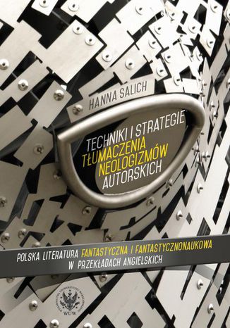 Techniki i strategie tłumaczenia neologizmów autorskich Hanna Salich - okladka książki